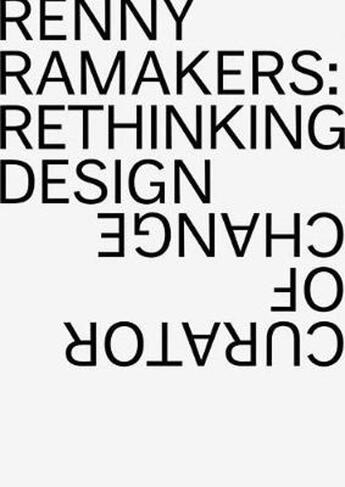 Couverture du livre « Renny ramakers rethinking design-curator of change » de Aaron Betsky aux éditions Lars Muller