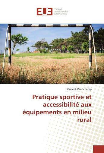 Couverture du livre « Pratique sportive et accessibilite aux equipements en milieu rural » de Vaudchamp Vincent aux éditions Editions Universitaires Europeennes