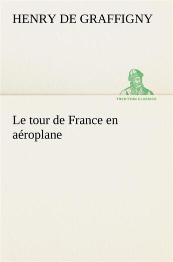 Couverture du livre « Le tour de france en aeroplane » de Graffigny H D (. aux éditions Tredition