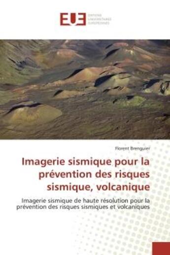 Couverture du livre « Imagerie sismique pour la prevention des risques sismique, volcanique - imagerie sismique de haute r » de Brenguier Florent aux éditions Editions Universitaires Europeennes