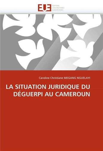 Couverture du livre « La situation juridique du deguerpi au cameroun » de Megang Nguelayi-C aux éditions Editions Universitaires Europeennes