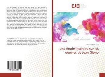 Couverture du livre « Une etude litteraire sur les oeuvres de jean giono » de Pilehvarian Azadeh aux éditions Editions Universitaires Europeennes