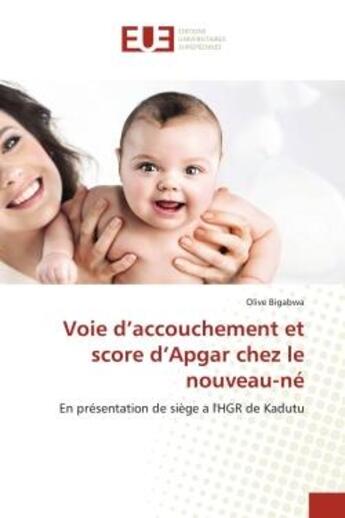 Couverture du livre « Voie d'accouchement et score d'apgar chez le nouveau-ne - en presentation de siege a l'hgr de kadutu » de Bigabwa Olive aux éditions Editions Universitaires Europeennes