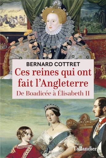 Couverture du livre « Ces reines qui ont fait l'Angleterre ; de Boadicée à Elizabeth II » de Bernard Cottret aux éditions Tallandier