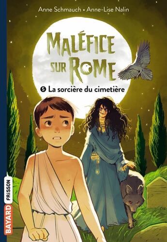 Couverture du livre « Maléfice sur Rome Tome 5 : la sorcière du cimetière » de Anne Schmauch et Anne-Lise Nalin aux éditions Bayard Jeunesse