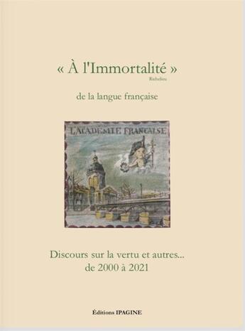 Couverture du livre « A l'immortalite de la langue francaise - discours sur la vertu et autres... de 2000 a 2021 » de Corrieras Patrice aux éditions Ipagine