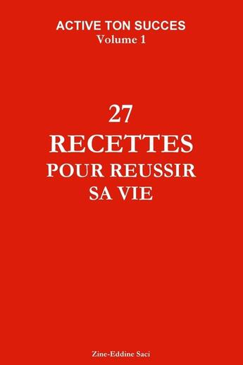 Couverture du livre « Active ton succes volume 1 : 27 recettes pour réussir sa vie » de Zine-Eddine Saci aux éditions Lulu