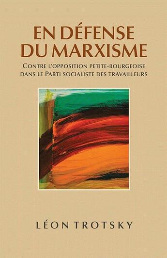 Couverture du livre « En défense du marxisme : Contre l'opposition petite-bourgeoise dans le parti socialiste des travailleurs » de Leon Trotsky aux éditions Pathfinder