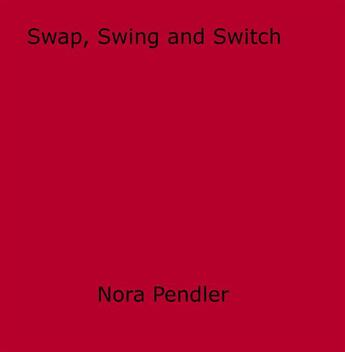 Couverture du livre « Swap, Swing and Switch » de Nora Pendler aux éditions Epagine