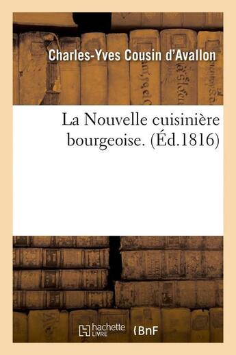 Couverture du livre « La Nouvelle cuisinière bourgeoise. (Éd.1816) » de Cousin D'Avallon C-Y aux éditions Hachette Bnf