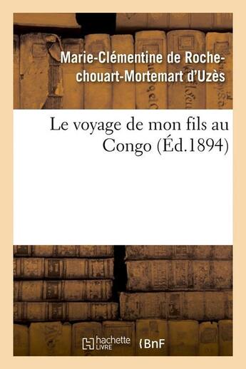 Couverture du livre « Le voyage de mon fils au congo (ed.1894) » de Uzes M-C-M. aux éditions Hachette Bnf