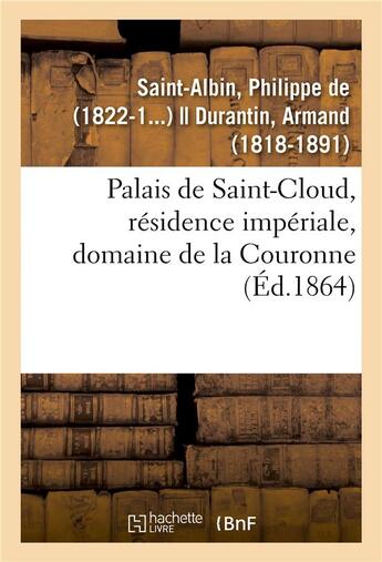 Couverture du livre « Palais de saint-cloud, residence imperiale, domaine de la couronne » de Saint-Albin Philippe aux éditions Hachette Bnf