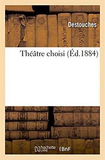 Couverture du livre « Theatre choisi » de Destouches aux éditions Hachette Bnf