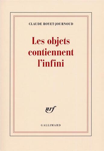 Couverture du livre « Les objets contiennent l'infini » de Claude Royet-Journoud aux éditions Gallimard