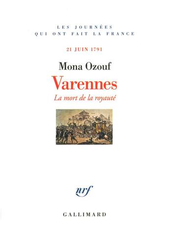 Couverture du livre « Varennes - la mort de la royaute (21 juin 1791) » de Mona Ozouf aux éditions Gallimard