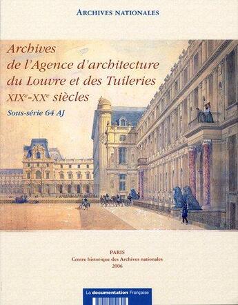 Couverture du livre « Agence d'architecture du Louvre et des tuileries » de Direction Des Archives De France aux éditions Documentation Francaise