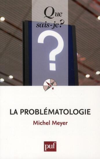 Couverture du livre « La problématologie » de Michel Meyer aux éditions Que Sais-je ?