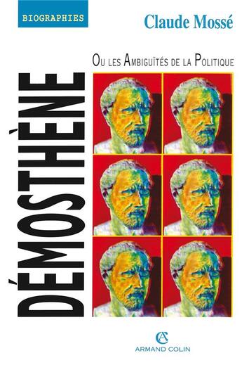 Couverture du livre « Démosthène ou les ambiguités de la politique » de Claude Mosse aux éditions Armand Colin