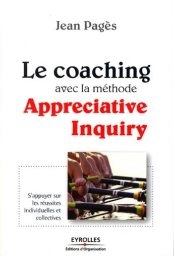 Couverture du livre « Le coaching avec la méthode appreciative inquiry ; s'appuyer sur les réussites individuelles et collectives » de Jean Pages aux éditions Organisation