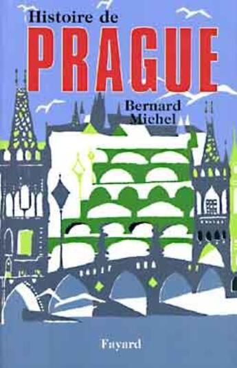 Couverture du livre « Histoire de prague » de Bernard Michel aux éditions Fayard