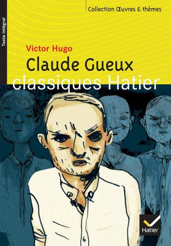 Couverture du livre « Claude Gueux » de Victor Hugo et Benedicte Bonnet et Georges Decote et Helene Potelet aux éditions Hatier