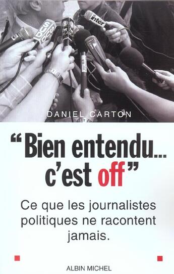 Couverture du livre « Bien entendu... c'est off - ce que les journalistes politiques ne racontent jamais » de Daniel Carton aux éditions Albin Michel