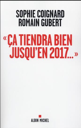 Couverture du livre « Ca tiendra bien jusqu'en 2017... » de Coignard/Gubert aux éditions Albin Michel