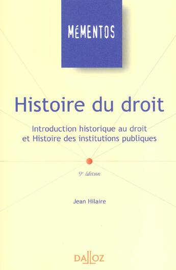 Couverture du livre « Histoire Du Droit ; Introduction Historique Au Droit Et Histoire Des Institutions Publiques ; 9e Edition » de Hilaire/Jean aux éditions Dalloz