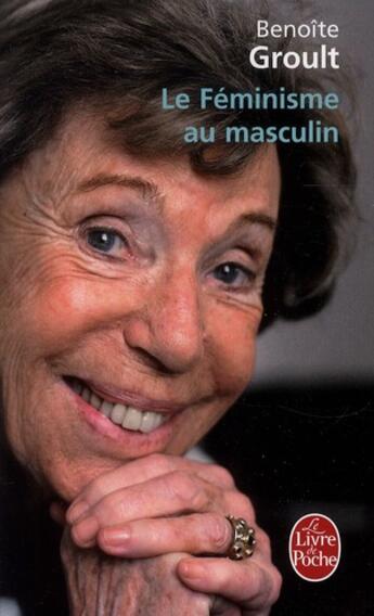 Couverture du livre « Le féminisme au masculin » de Benoite Groult aux éditions Le Livre De Poche