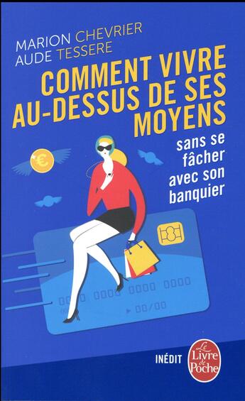 Couverture du livre « Comment vivre au dessus de ses moyens sans se fâcher avec son banquier » de Marion Chevrier et Aude Tessere aux éditions Le Livre De Poche