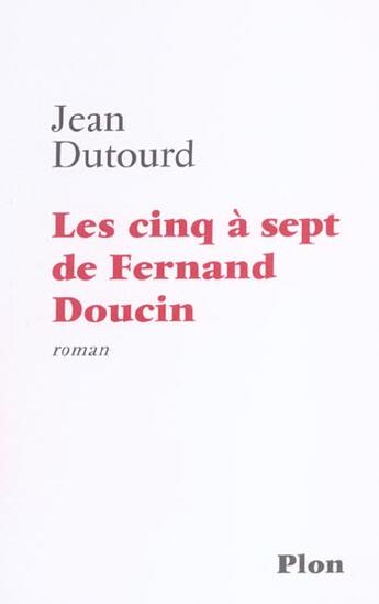 Couverture du livre « Les cinq a sept de fernand doucin » de Jean Dutourd aux éditions Plon