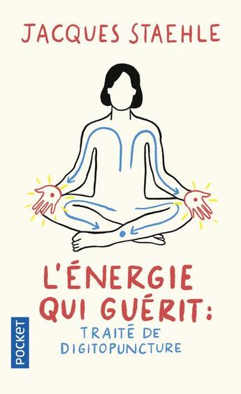 Couverture du livre « L'énergie qui guérit : traité de digitopuncture » de Jacques Staehle aux éditions Pocket