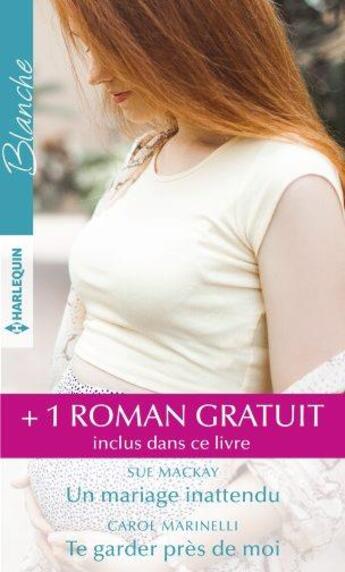 Couverture du livre « Un mariage inattendu ; te garder près de moi ; le secret du Dr Sinclair » de Annie Claydon et Sue Mackay et Carol Marinelli aux éditions Harlequin