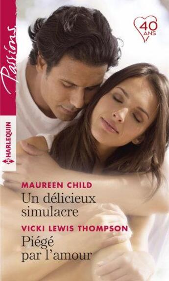 Couverture du livre « Un délicieux simulacre ; piégé par l'amour » de Vicki Lewis Thompson et Maureen Child aux éditions Harlequin