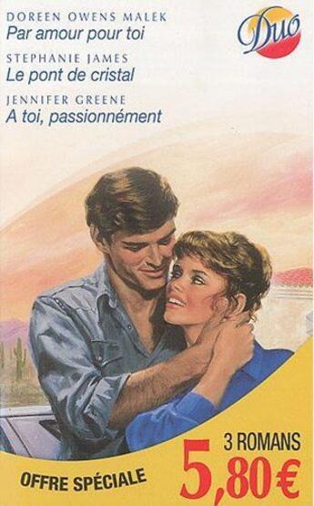 Couverture du livre « Par amour pour toi ; le pont de cristal ; a toi, passionnément » de Stephanie James et Doreen Owens Malek et Jennifer Greene aux éditions Harlequin