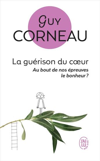 Couverture du livre « La guerison du coeur - au bout de nos epreuves, le bonheur ? » de Guy Corneau aux éditions J'ai Lu