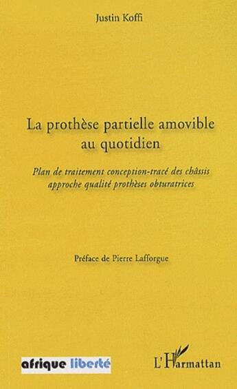 Couverture du livre « AFRIQUE LIBERTE : la prothèse partielle amovible au quotidien ; plan de traitement, conception, tracé des châssis approche qualité prothèses obturatrices » de Justin Koffi aux éditions L'harmattan