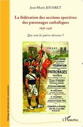 Couverture du livre « La fédération des sections sportives des patronages catholiques (1898-1998) ; que sont les patros devenus ? » de Jean-Marie Jouaret aux éditions L'harmattan