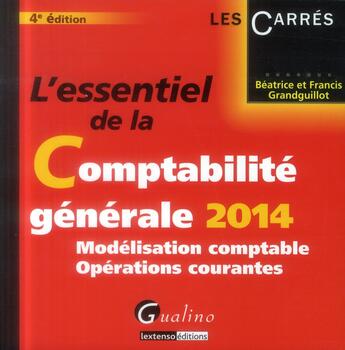 Couverture du livre « L'essentiel de la comptabilité générale ; Tome 1 modélisation comptable et opérations courantes (édition 2014) » de Beatrice Grandguillot et Francis Grandguillot aux éditions Gualino