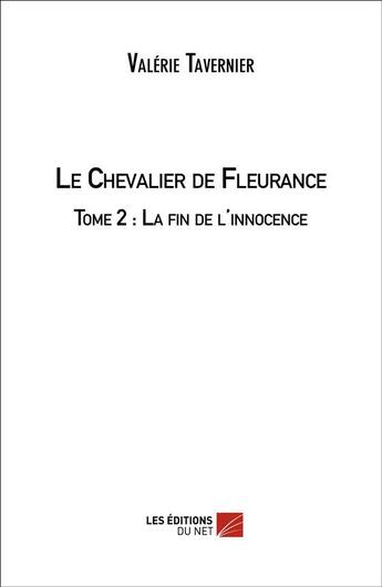 Couverture du livre « Le chevalier de fleurance t.2 ; la fin de l'innocence » de Valerie Tavernier aux éditions Editions Du Net