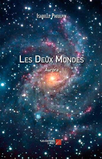 Couverture du livre « Les deux mondes ; Aurora » de Isabelle Pheulpin aux éditions Editions Du Net