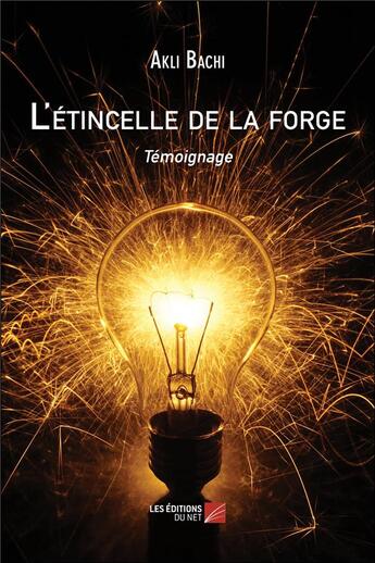 Couverture du livre « L'etincelle de la forge » de Akli Bachi aux éditions Editions Du Net