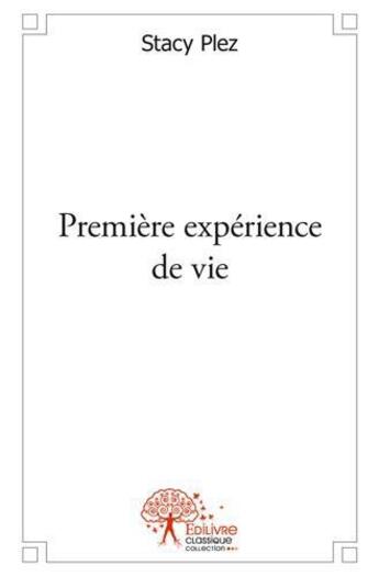 Couverture du livre « Première expérience de vie » de Stacy Plez aux éditions Edilivre