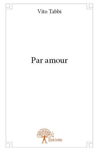 Couverture du livre « Par amour » de Vito Tabbi aux éditions Edilivre