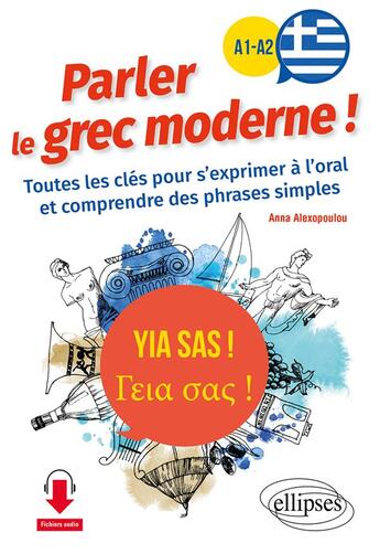 Couverture du livre « Yia sas ! parler le grec moderne ! a1-a2 - toutes les cles pour s'exprimer a l'oral et comprendre de » de Alexopoulou Anna aux éditions Ellipses