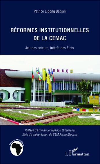 Couverture du livre « Réformes institutionnelles de la CEMAC ; jeu des acteurs, intérêt des états » de Patrice Libong Badjan aux éditions L'harmattan