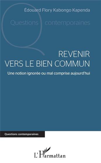 Couverture du livre « Revenir vers le bien commun ; une notion ignorée ou mal comprise aujourd'hui » de Edouard Flory Kabongo Kapenda aux éditions L'harmattan