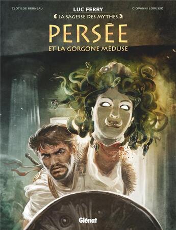 Couverture du livre « Persée et la Gorgone Méduse » de Luc Ferry et Giovanni Lorusso et Clotilde Bruneau et Didier Poli et Stambecco aux éditions Glenat