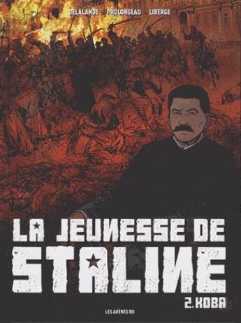 Couverture du livre « La jeunesse de Staline Tome 2 : Koba » de Arnaud Delalande et Hubert Prolongeau et Eric Liberge aux éditions Les Arenes