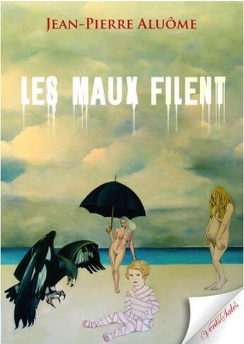 Couverture du livre « Les maux filent » de Jean-Pierre Aluome aux éditions Vents Sales